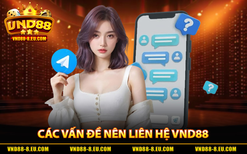 Các vấn đề nên liên hệ vnd88