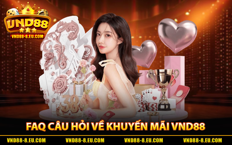 Khuyến Mãi VND88 - Quà Tặng Giá Trị, Cược Là Có Thưởng 3 FAQs - Các câu hỏi thường gặp về khuyến mãi VND88