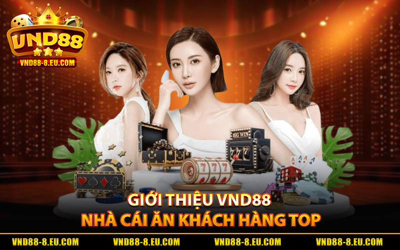 Giới Thiệu VND88 | Điểm Hẹn Giải Trí Số Xanh Chín Top 1 1 Giới thiệu VND88 nhà cái ăn khách hàng Top