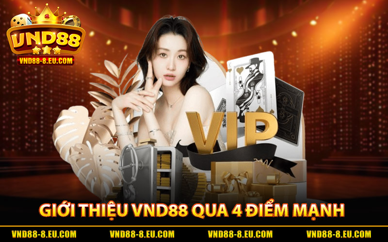 Giới Thiệu VND88 | Điểm Hẹn Giải Trí Số Xanh Chín Top 1 2 Giới thiệu VND88 qua 4 điểm mạnh nổi bật