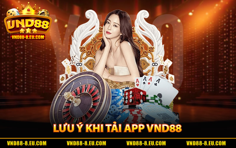 Thủ Thuật Tải App VND88 Chuẩn Chỉnh Chỉ Trong 1 Phút 4 Lưu ý khi Tải App VND88