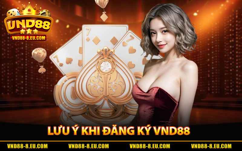 Đăng Ký VND88 - Hướng Dẫn Hành Trình Cá Cược An Toàn 4 Một vài lưu ý đáng quan tâm khi đăng ký VND88