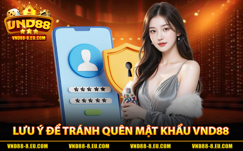 Những lưu ý cần thiết để tránh quên mật khẩu VND88