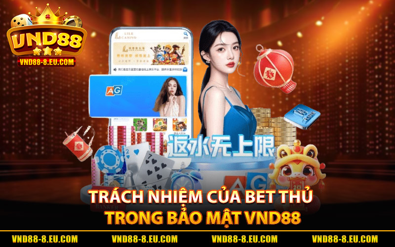 Trách nhiệm của bet thủ trong việc phối hợp bảo mật VND88
